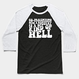 Co-Parenting With A Narcissist Is A Special Kind Of Hell Baseball T-Shirt